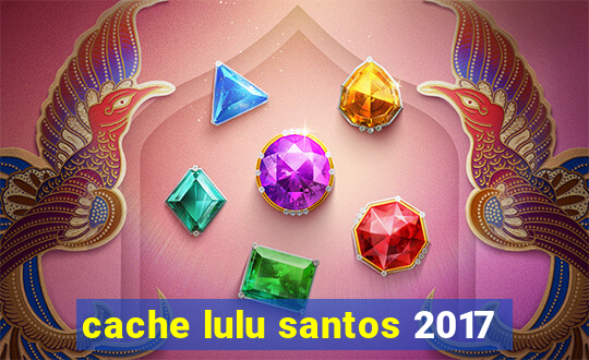 cache lulu santos 2017